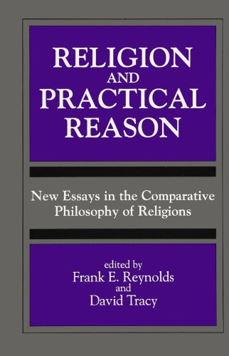 Religion and Practical Reason: New Essays in the Comparative Philosophy of Religions (S U N Y Series, Toward a Comparative Philosophy of Religions)